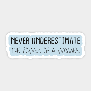 NEVER UNDERESTIMATE THE POWER OF A WOMEN Sticker